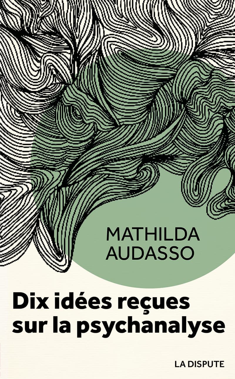 Dix idées reçues sur la psychanalyse, Mathilda Audasso