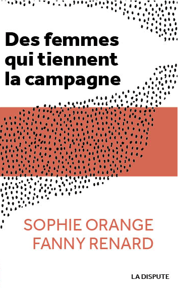Des femmes qui tiennent la campagne, Sophie Orange, Fanny Renard