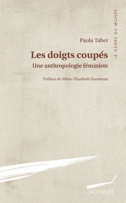 Les doigts coupés. Une anthropologie féministe, Paola Tabet