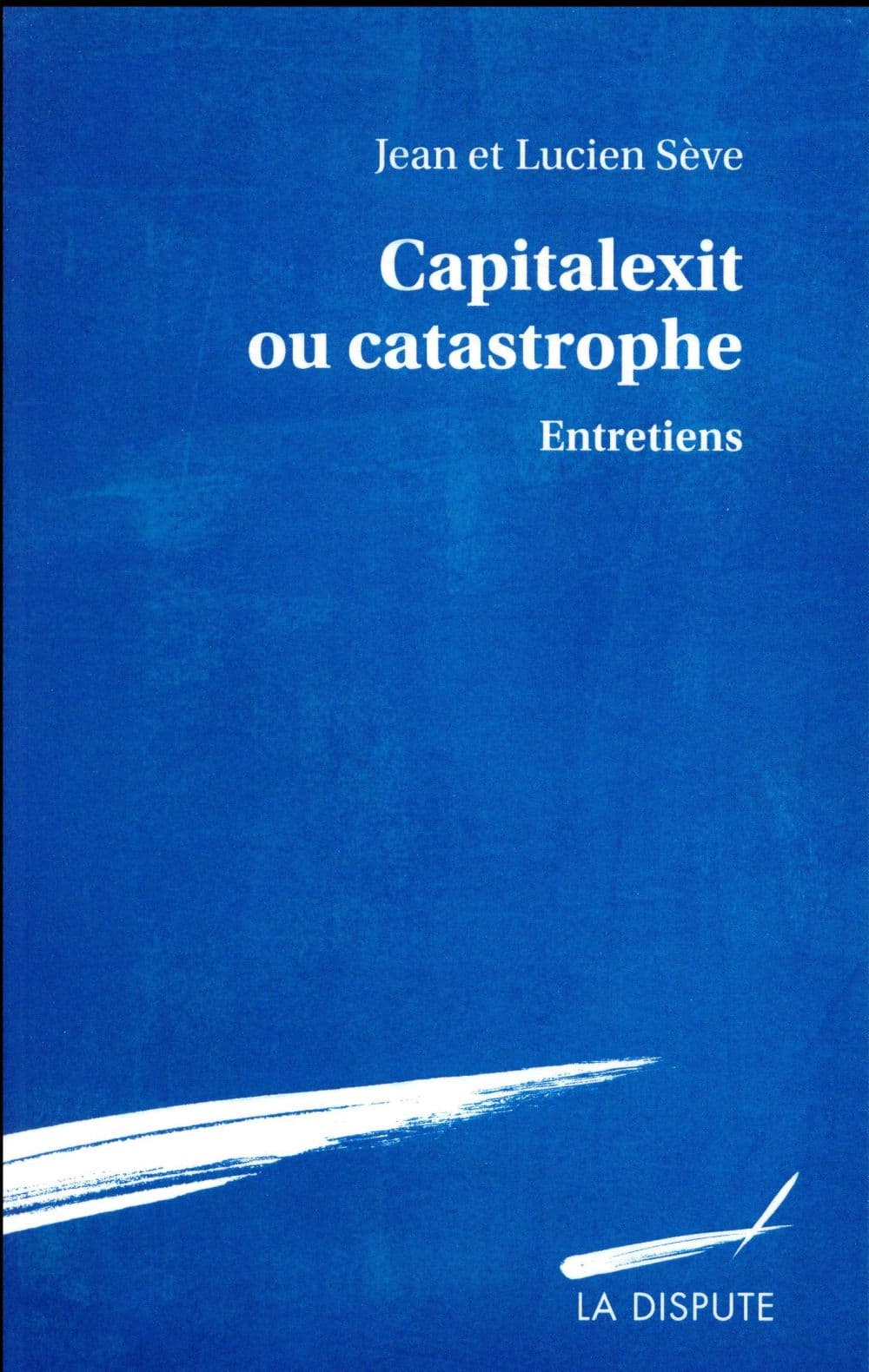 Capitalexit ou catastrophe. Entretiens, Jean Sève, Lucien Sève