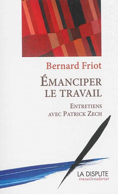 Émanciper le travail, Bernard Friot