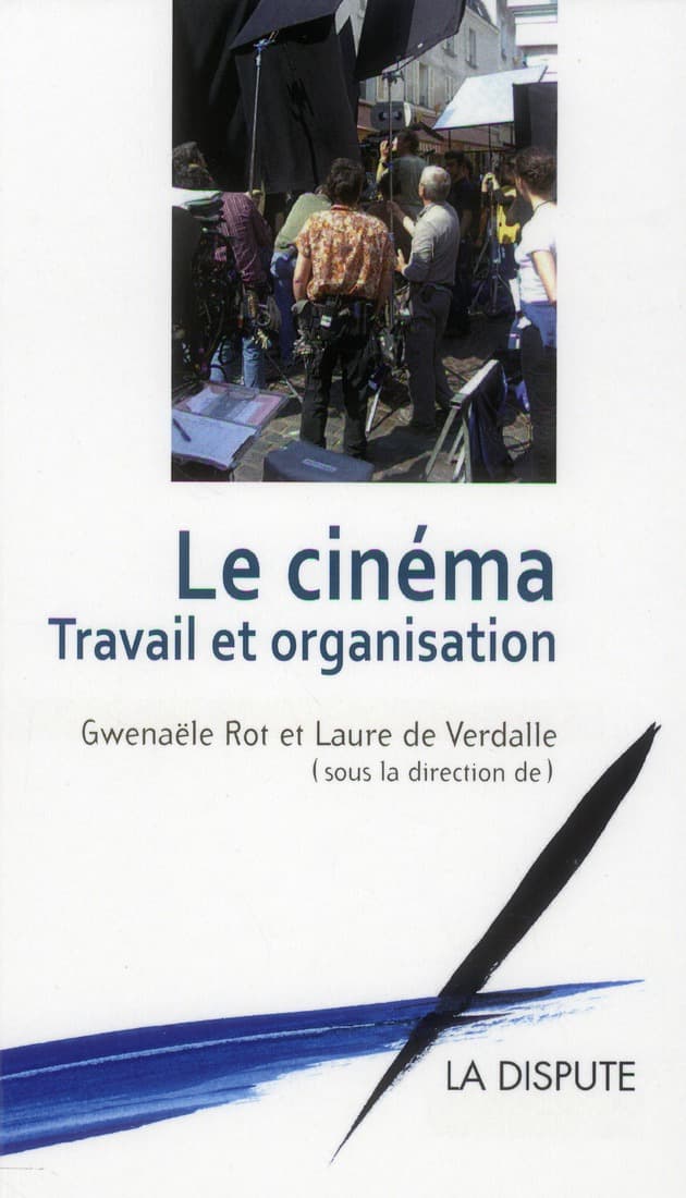 Le Cinéma : travail et organisation, Gwenaële Rot, Laure de Verdalle