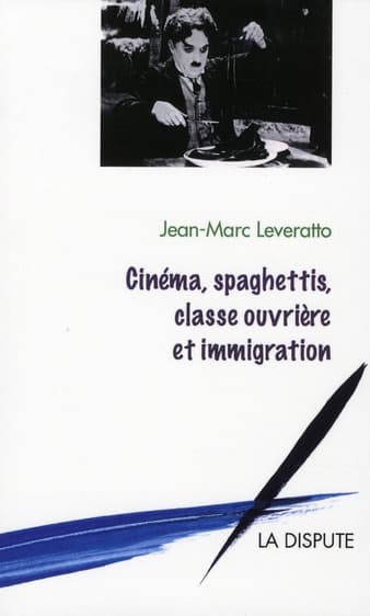 Cinéma, spaghettis, classe ouvrière et immigration, Jean-Marc Leveratto