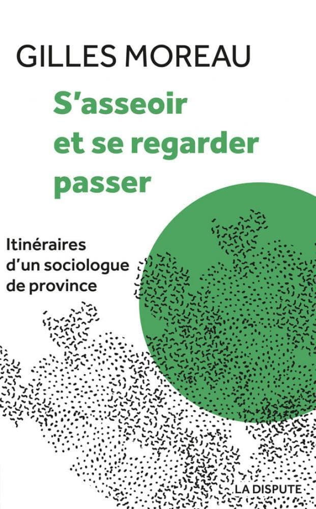 Couverture de « S’asseoir et se regarder passer. Itinéraire(s) d’un sociologue de province »
