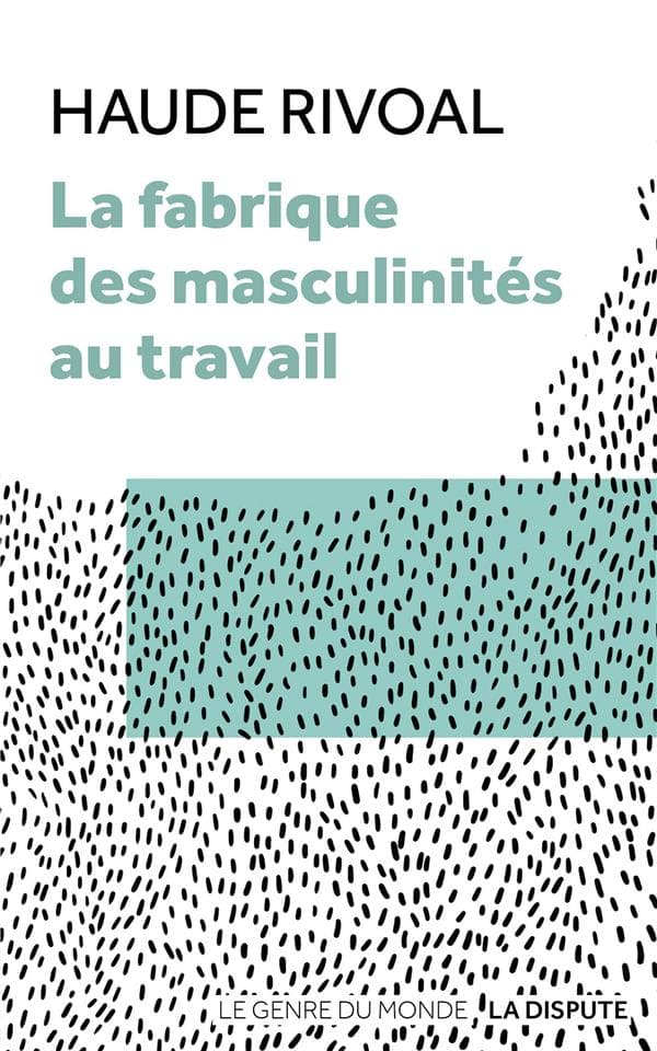 Couverture de « La fabrique des masculinités au travail »